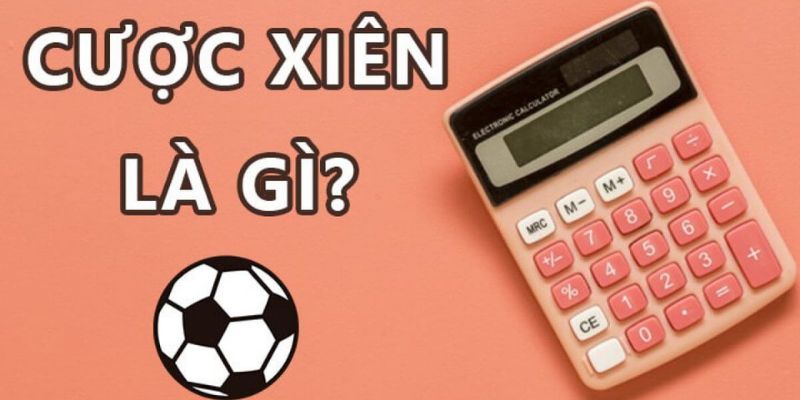 Tìm hiểu khái niệm về cược xiên là gì?