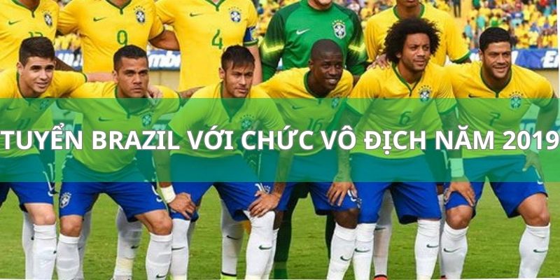 Tuyển Brazil với chức vô địch năm 2019