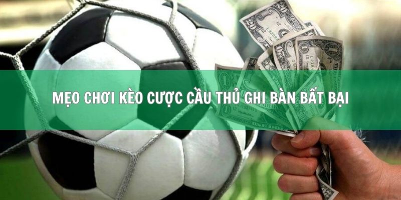 Mẹo chơi kèo cược cầu thủ ghi bàn bất bại