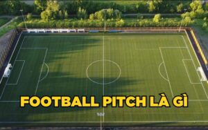 thông tin chi tiết để giải đáp thắc mắc Football Pitch là gì