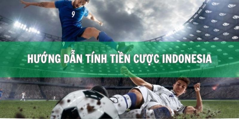 Hướng dẫn tính tiền cược Indonesia (Indo) âm và dương